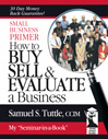 Small Business Primer: How to Buy, Sell & Evaluate a Business